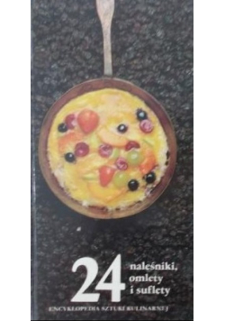 Encyklopedia sztuki kulinarnej Tom 24 Naleśniki omlety i suflety