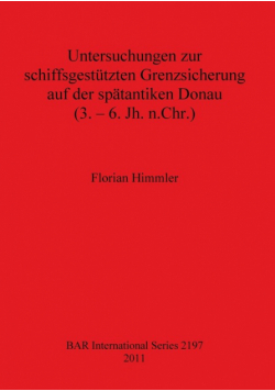Untersuchungen zur schiffsgestützten Grenzsicherung auf der spätantiken Donau (3. - 6. Jh. n.Chr.)