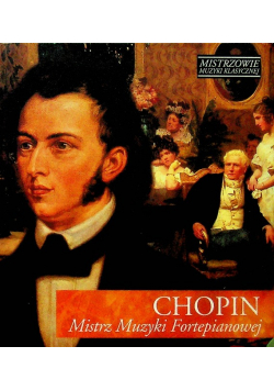 Mistrzowie muzyki klasycznej Chopin mistrz muzyki fortepianowej z CD