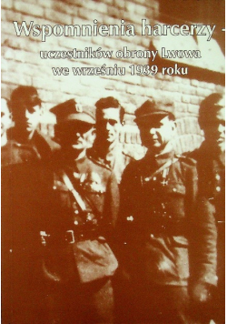 Wspomnienia harcerzy uczestników obrony Lwowa we wrześniu 1939 roku