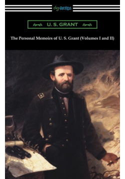 The Personal Memoirs of U. S. Grant (Volumes I and II)