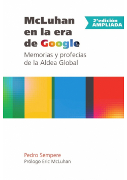 McLuhan en la era de Google - Memorias y profecías de la Aldea Global - 2ª edición ampliada