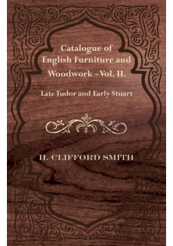 Catalogue of English Furniture and Woodwork - Vol. II. Late Tudor and Early Stuart
