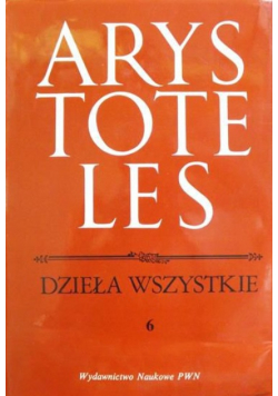 Arystoteles Dzieła wszystkie Tom 6