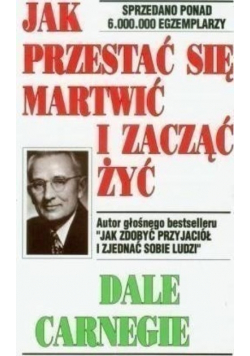 Jak przestać się martwić i zacząć żyć