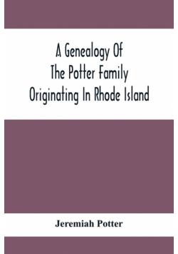 A Genealogy Of The Potter Family Originating In Rhode Island