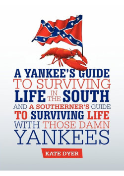 A Yankee's Guide to Surviving Life in the South and A Southerner's Guide to Surviving Life with Those Damn Yankees