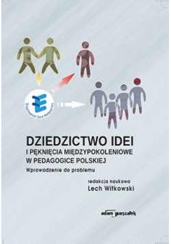 Dziedzictwo idei i pęknięcia międzypokoleniowe w pedagogice polskiej