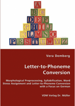 Letter-to-Phoneme Conversion - Morphological Preprocessing, Syllabification, Word Stress Assignment and Letter-to-Phoneme Conversion with a Focus on German