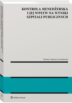 Kontrola menedżerska i jej wpływ na wyniki szpitali publicznych. Ujęcie modelowe