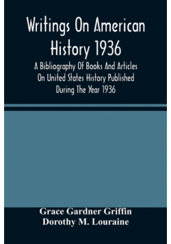 Writings On American History 1936; A Bibliography Of Books And Articles On United States History Published During The Year 1936