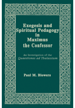 Exegesis and Spiritual Pedagogy in Maximus the Confessor