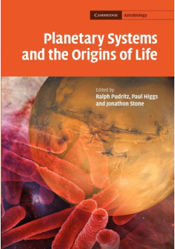 Planetary Systems and the Origin of Life. Edited by Ralph Pudritz, Paul Higgs, Jonathon Stone