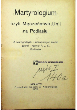 Martyrologium czyli Męczeństwo Unii na Podlasiu 1905 r
