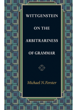 Wittgenstein on the Arbitrariness of Grammar
