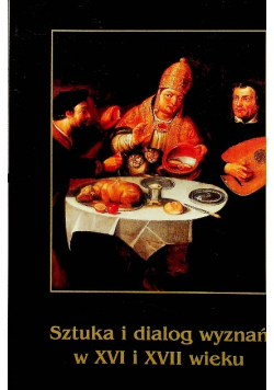 Sztuka i dialog wyznań w XVI i XVII wieku