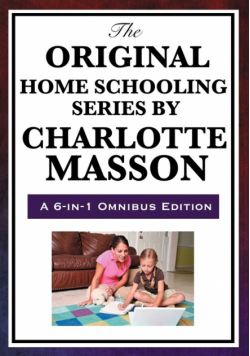 The Original Home Schooling Series by Charlotte Mason / Edition 6