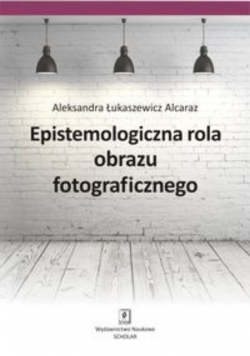 Epistemologiczna rola obrazu fotograficznego autograf autora