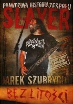 Bez litości. Prawdziwa historia zespołu Slayer
