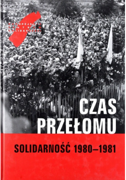 Czas przełomu Solidarność 1980 - 1981
