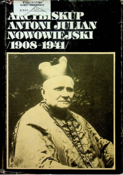 Arcybiskup Antoni Julian Nowowiejski 1908 - 1941