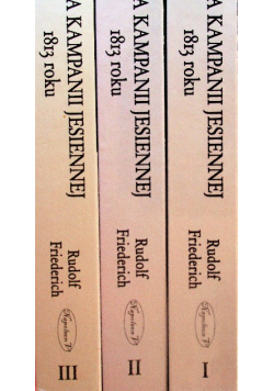 Historia kampanii jesiennej 1813 roku tom 1 do 3