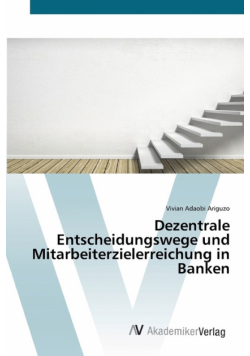 Dezentrale Entscheidungswege und Mitarbeiterzielerreichung in Banken