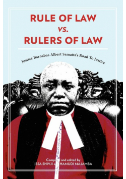 Rule of Law vs. Rulers of Law. Justice Barnabas Albert Samatta's Road To Justice