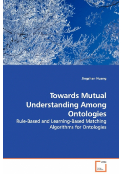 Towards Mutual Understanding Among Ontologies - Rule-Based and Learning-Based Matching Algorithms for Ontologies