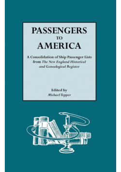 Passengers to America. a Consolidation of Ship Passenger Lists from the New England Historical and Genealogical Register
