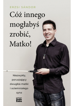 Cóż innego mogłabyś zrobić Matko