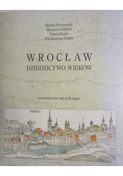Wrocław Dziedzictwo wieków