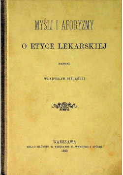 Myśli i aforyzmy o etyce lekarskiej Reprint z 1899 r