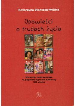 Opowieści o trudach życia narracje zwierzeniowe w popularnej prasie kobiecej XX wieku