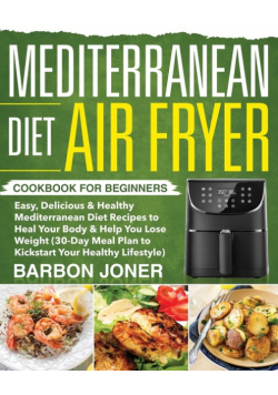 Mediterranean Diet Air Fryer Cookbook for Beginners