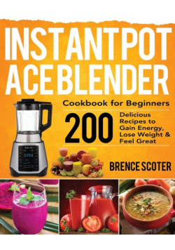 Instant Pot Ace Blender Cookbook for Beginners