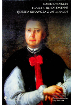Korespondencja i gazetki rękopiśmienne Jędrzeja Kitowicza z lat 1771 - 1776