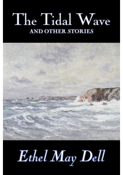 The Tidal Wave and Other Stories by Ethel May Dell, Fiction, Action & Adventure, War & Military