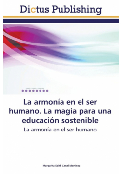 La Armonia En El Ser Humano. La Magia Para Una Educacion Sostenible