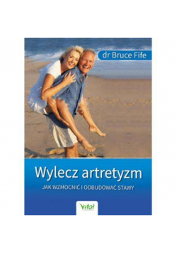Wylecz artretyzm Jak wzmocnić i odbudować stawy