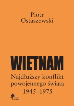 Wietnam - najdłuższy konflikt powojennego świata 1945-1975