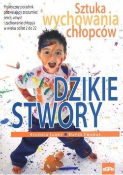 Dzikie stwory. Sztuka wychowania chłopców