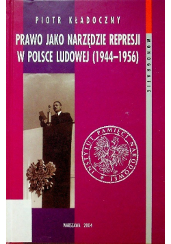Prawo jako narzędzie represji w Polsce Ludowej ( 1944 - 1956 )