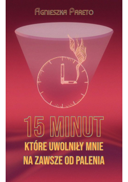 15 minut które uwolniły mnie na zawsze od palenia