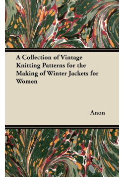 A Collection of Vintage Knitting Patterns for the Making of Winter Jackets for Women