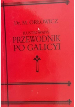 Ilustrowany Przewodnik po Galicyi reprint z 1914 r.
