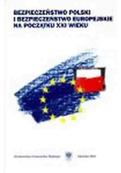 Bezpieczeństwo Polski i Bezpieczeństwo Europejskie na początku XXI wieku