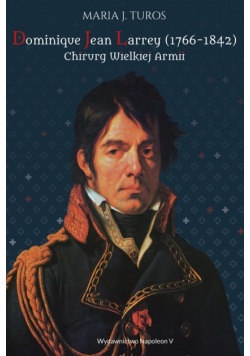 Dominique Jean Larrey (1766-1842). Chirurg Wielkie
