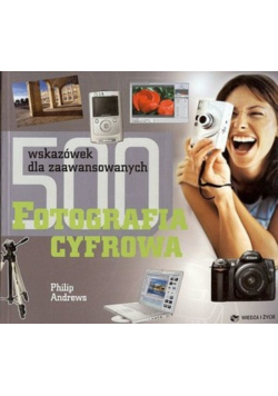 500 wskazówek dla zaawansowanych Fotografia cyfrowa