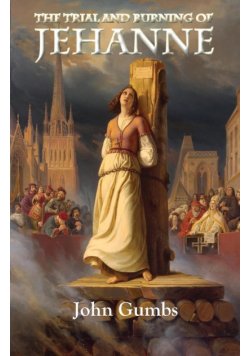 The Trial and Burning of Jehanne